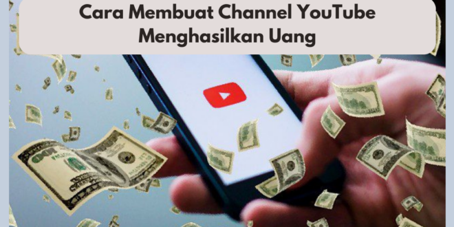 Cara Membuat Channel YouTube Menghasilkan Uang