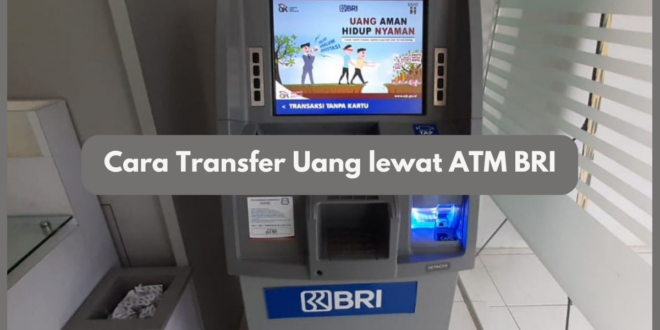 Cara Transfer Uang lewat ATM BRI