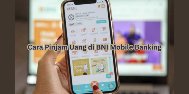 Cara Pinjam Uang di BNI Mobile Banking