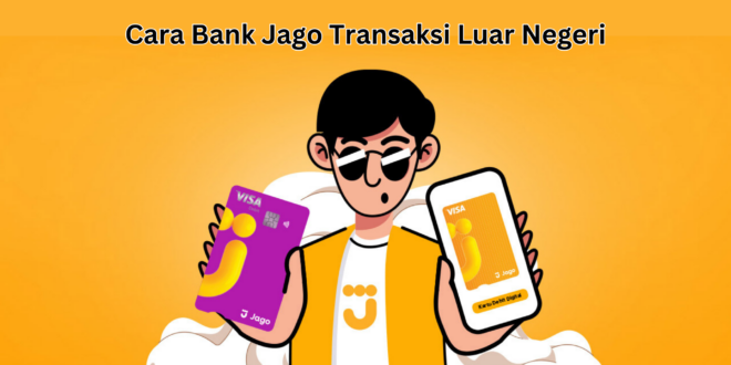 Cara Bank Jago Transaksi Luar Negeri
