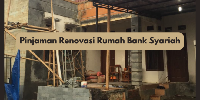 Pinjaman Renovasi Rumah Bank Syariah